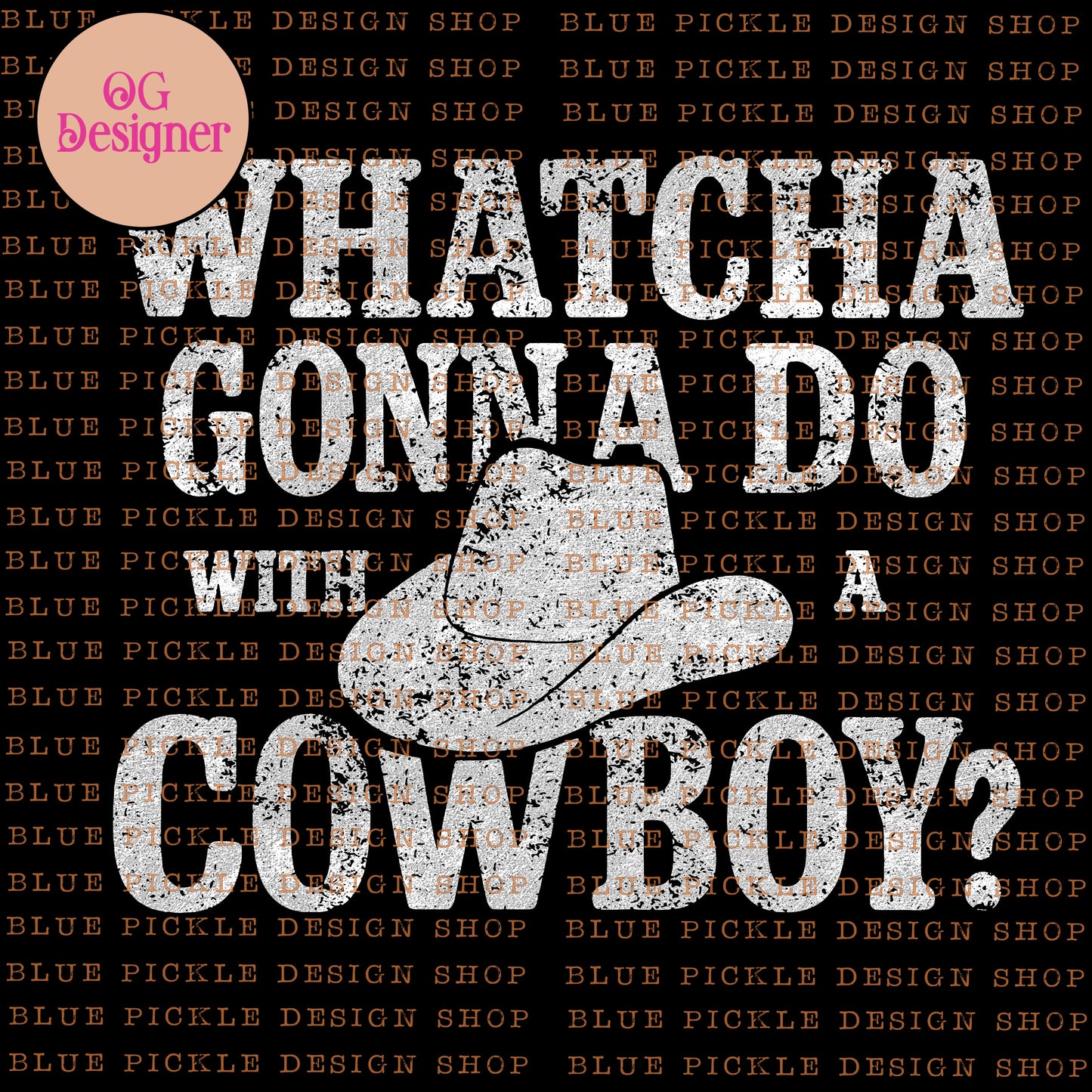 Whatcha Gonna Do WIth A Cowboy? - DIGITAL DESIGN- INSTANT DOWNLOAD