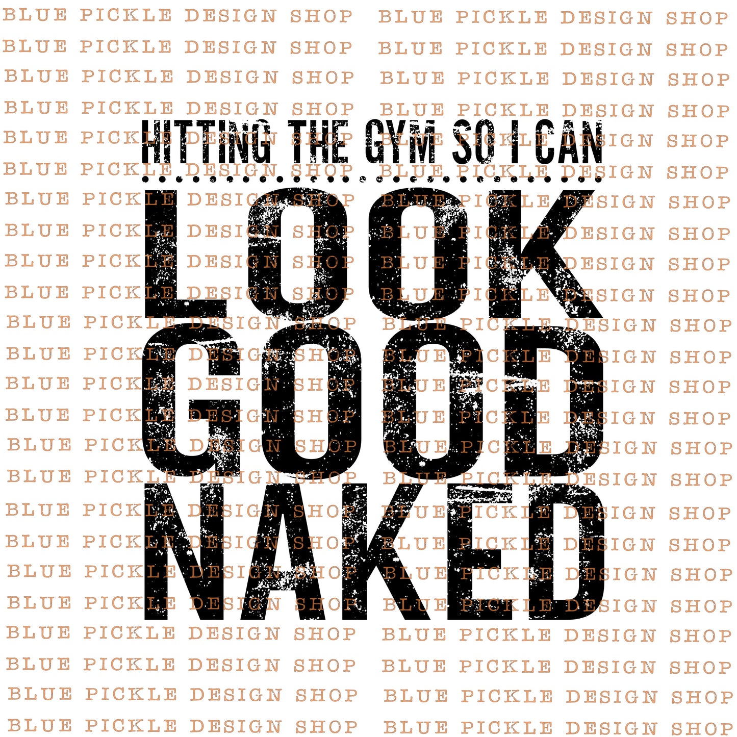 Hitting the Gym so I can look good naked  - DIGITAL DESIGN- INSTANT DOWNLOAD