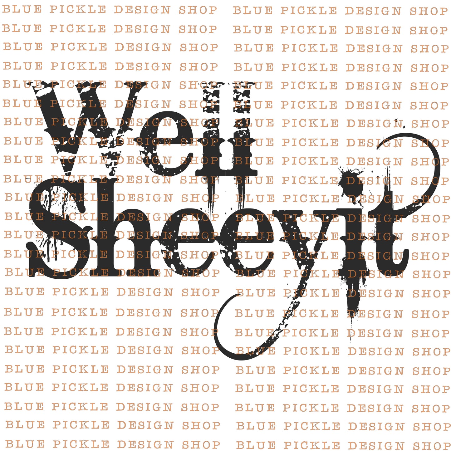 Well Sheeyit  - DIGITAL DESIGN- INSTANT DOWNLOAD