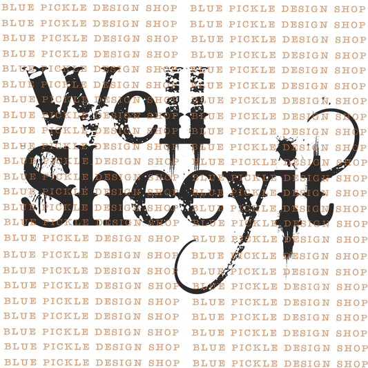 Well Sheeyit  - DIGITAL DESIGN- INSTANT DOWNLOAD