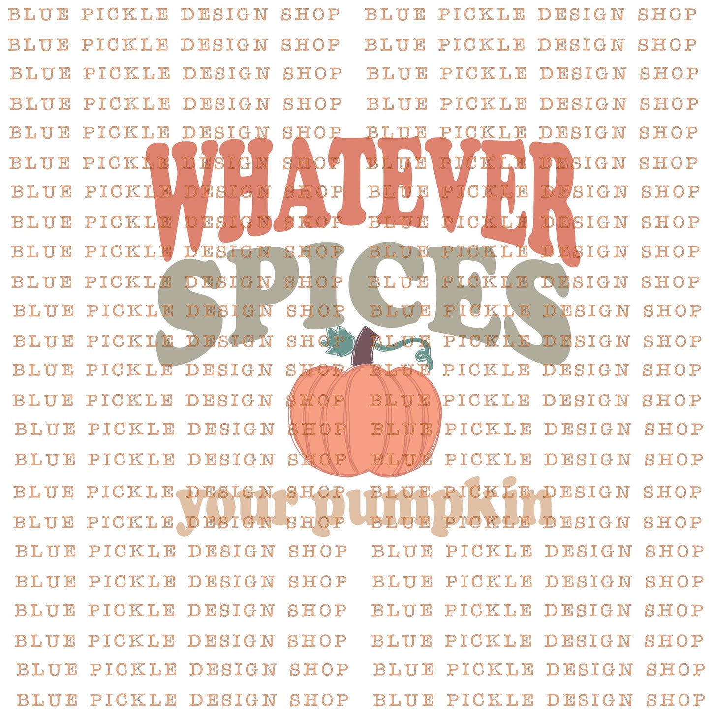 Whatever Spices your Pumpkin -  DIGITAL DESIGN- INSTANT DOWNLOAD