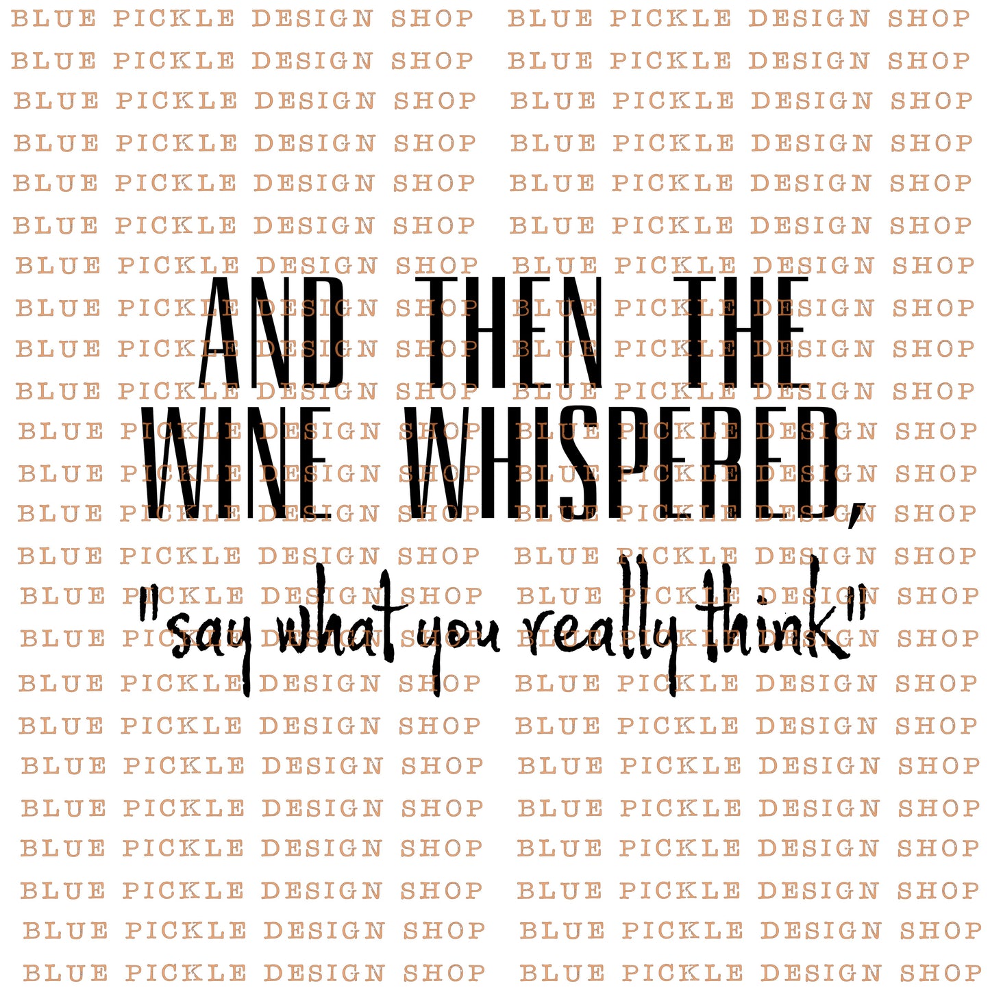 And then the wine whispered say what you really think - DIGITAL DESIGN