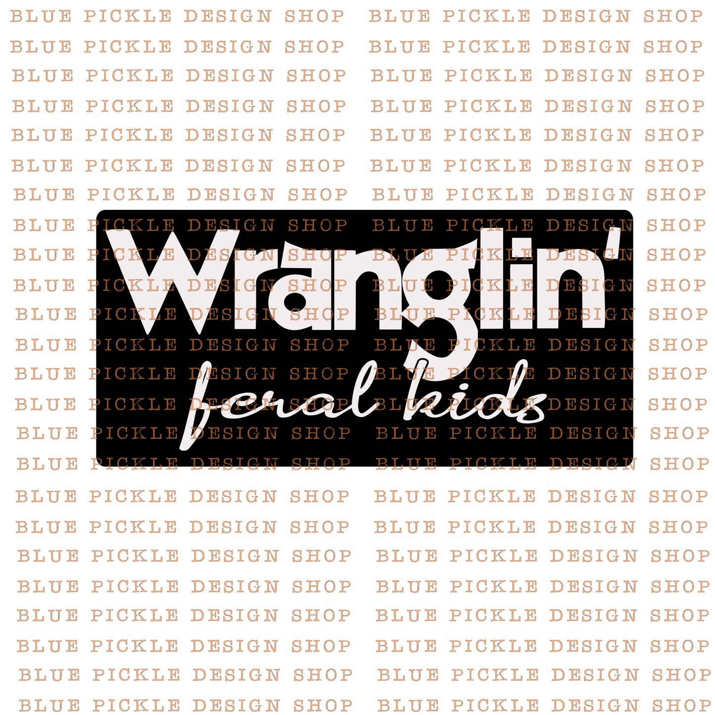 Wranglin' Feral Kids  - DIGITAL DESIGN