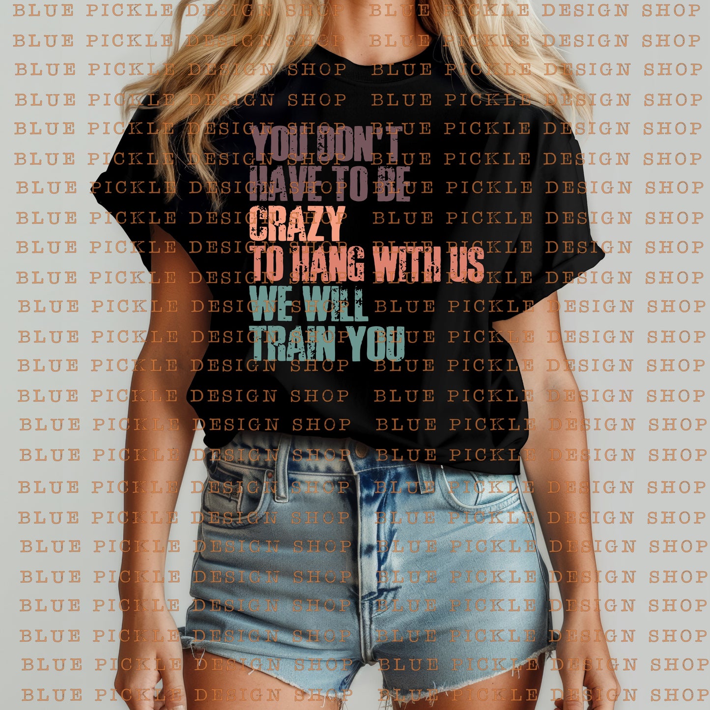 You don't have to be crazy to hang with us, we will train you  - DIGITAL DESIGN